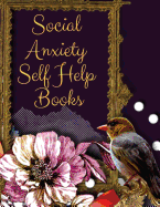 Social Anxiety Self Help Books: Ideal and Perfect Gift Social Anxiety Self Help Books - Best gift for Kids, You, Parent, Wife, Husband, Boyfriend, Girlfriend- Gift Workbook and Notebook- Best Gift Ever