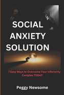 Social Anxiety Solution: 7 Easy Ways to Overcome Your Inferiority Complex TODAY