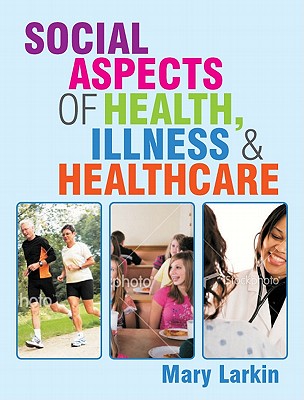 Social Aspects of Health, Illness and Healthcare - Larkin, Mary