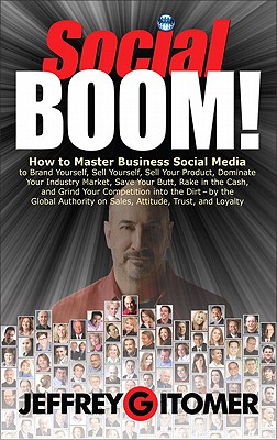 Social BOOM!: How to Master Business Social Media to Brand Yourself, Sell Yourself, Sell Your Product, Dominate Your Industr - Gitomer, Jeffrey