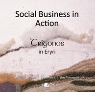 Social Business in Action - Trigonos in Eryri: Trigonos in Eryri