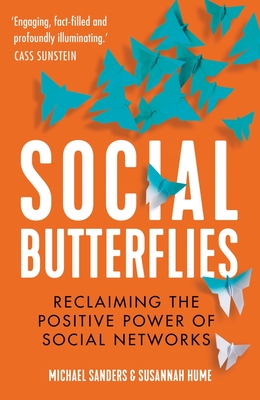 Social Butterflies: Reclaiming the Positive Power of Social Networks - Sanders, Michael, and Hume, Susannah