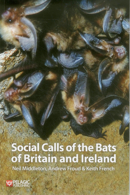 Social Calls of the Bats of Britain and Ireland - Middleton, Neil, and Froud, Andrew, and French, Keith