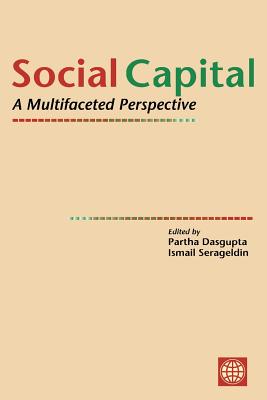 Social Capital: A Multifaceted Perspective - Serageldin, Ismail (Editor), and Dasgupta, Partha (Editor)