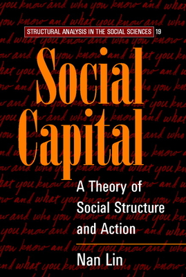 Social Capital: A Theory of Social Structure and Action - Lin, Nan