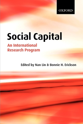 Social Capital: An International Research Program - Lin, Nan (Editor), and Erickson, Bonnie (Editor)