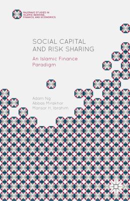 Social Capital and Risk Sharing: An Islamic Finance Paradigm - Mirakhor, Abbas, and Ng, Adam, and Ibrahim, Mansor H.