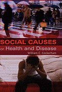 Social Causes of Health and Disease - Cockerham, William C