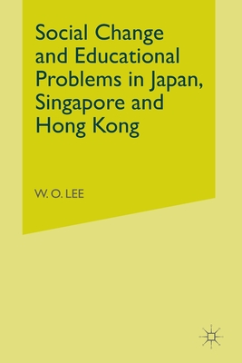 Social Change and Educational Problems in Japan, Singapore and Hong Kong - Lee, W.