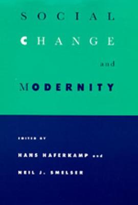 Social Change and Modernity - Haferkamp, Hans (Editor), and Smelser, Neil J (Editor)