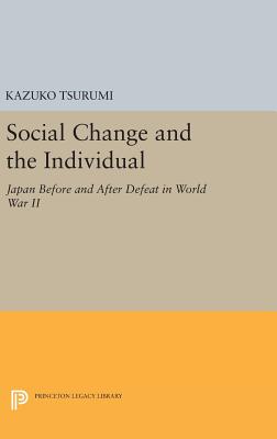 Social Change and the Individual: Japan Before and After Defeat in World War II - Tsurumi, Kazuko