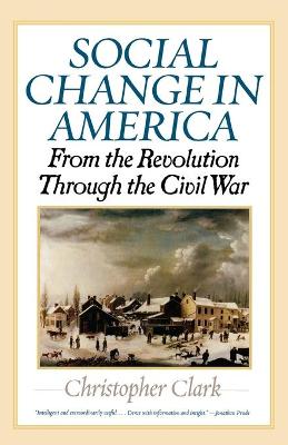 Social Change in America: From the Revolution Through the Civil War - Clark, Christopher, MD