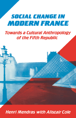 Social Change in Modern France - Mendras, Henri, and Cole, Alistair