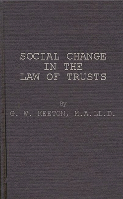 Social Change in the Law of Trusts. - Keeton, George Williams, and Unknown, and Sheridan, L A