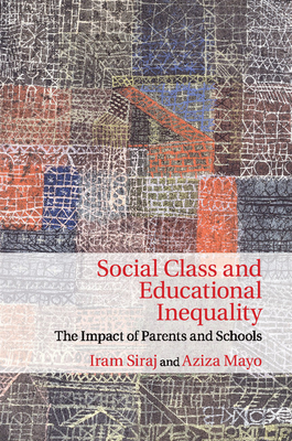 Social Class and Educational Inequality: The Impact of Parents and Schools - Siraj, Iram, and Mayo, Aziza