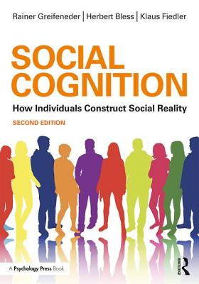 Social Cognition: How Individuals Construct Social Reality - Greifeneder, Rainer, and Bless, Herbert, and Fiedler, Klaus