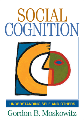 Social Cognition: Understanding Self and Others - Moskowitz, Gordon B, PhD