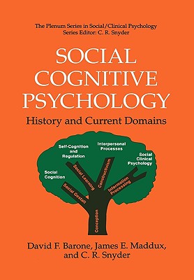 Social Cognitive Psychology: History and Current Domains - Barone, David F, and Maddux, James E, PhD, and Snyder, C R, Ph.D.