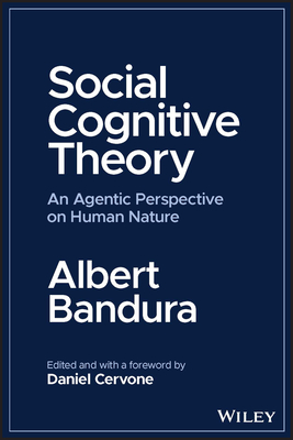 Social Cognitive Theory: An Agentic Perspective on Human Nature - Bandura, Albert, and Cervone, Daniel (Editor)