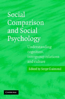 Social Comparison and Social Psychology: Understanding Cognition, Intergroup Relations, and Culture - Guimond, Serge (Editor)