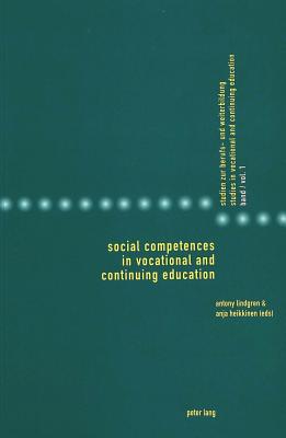 Social Competences in Vocational and Continuing Education - Gonon, Philipp, and Heikkinen, Anja, and Lindgren, Antony (Editor)