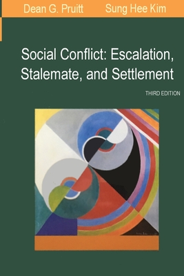 Social Conflict: Escalation, Stalemate, and Settlement - Pruitt, Dean G, and Kim, Sung Hee