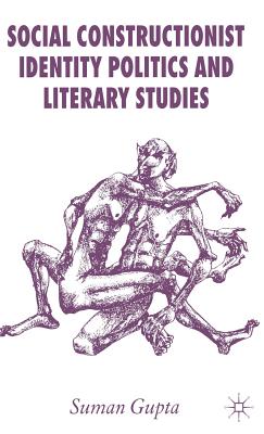 Social Constructionist Identity Politics and Literary Studies - Gupta, S