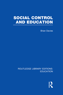 Social Control and Education (RLE Edu L) - Davies, Brian