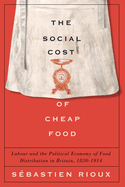 Social Cost of Cheap Food: Labour and the Political Economy of Food Distribution in Britain, 1830-1914