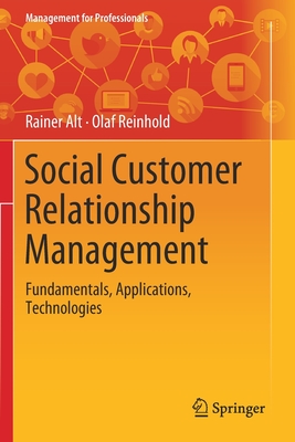 Social Customer Relationship Management: Fundamentals, Applications, Technologies - Alt, Rainer, and Reinhold, Olaf