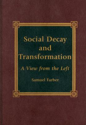 Social Decay and Transformation: A View from the Left - Farber, Samuel