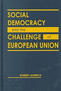 Social Democracy and the Challenge of European Union - Ladrech, Robert