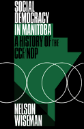 Social Democracy in Manitoba: A History of the Ccf/Ndp
