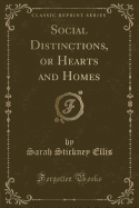 Social Distinctions, or Hearts and Homes (Classic Reprint)