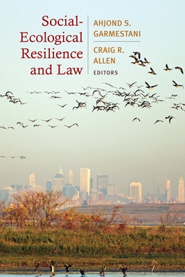 Social-Ecological Resilience and Law - Garmestani, Ahjond (Editor), and Allen, Craig (Editor)