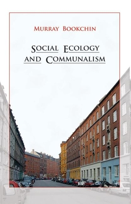 Social Ecology and Communalism - Bookchin, Murray, and Eiglad, Eirik (Editor)