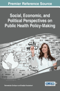 Social, Economic, and Political Perspectives on Public Health Policy-Making