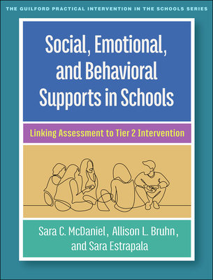 Social, Emotional, and Behavioral Supports in Schools: Linking Assessment to Tier 2 Intervention - McDaniel, Sara C, PhD, and Bruhn, Allison L, and Estrapala, Sara, PhD