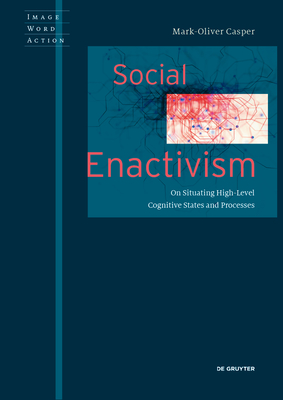 Social Enactivism: On Situating High-Level Cognitive States and Processes - Casper, Mark-Oliver