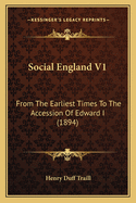 Social England V1: From The Earliest Times To The Accession Of Edward I (1894)