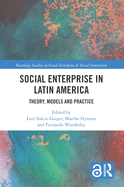 Social Enterprise in Latin America: Theory, Models and Practice