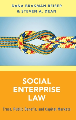 Social Enterprise Law: Trust, Public Benefit and Capital Markets - Reiser, Dana Brakman, and Dean, Steven A, Professor