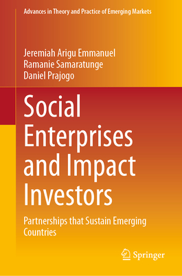 Social Enterprises and Impact Investors: Partnerships that Sustain Emerging Countries - Emmanuel, Jeremiah Arigu, and Samaratunge, Ramanie, and Prajogo, Daniel