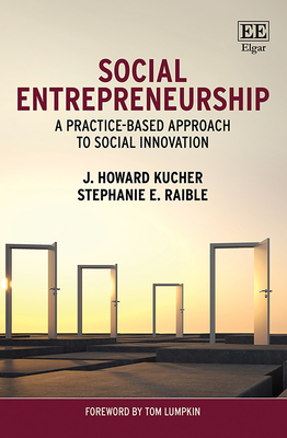 Social Entrepreneurship: A Practice-Based Approach to Social Innovation - Kucher, J H, and Raible, Stephanie E