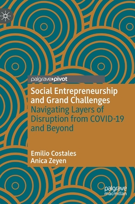 Social Entrepreneurship and Grand Challenges: Navigating Layers of Disruption from COVID-19 and Beyond - Costales, Emilio, and Zeyen, Anica