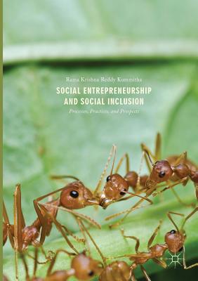 Social Entrepreneurship and Social Inclusion: Processes, Practices, and Prospects - Kummitha, Rama Krishna Reddy