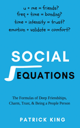 Social Equations: The Formulas for Deep Friendships, Charm, Trust, and Being a People Person
