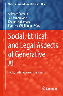 Social, Ethical and Legal Aspects of Generative AI: Tools, Techniques and Systems - Patnaik, Srikanta (Editor), and Abe, Jair Minoro (Editor), and Nakamatsu, Kazumi (Editor)