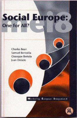Social Europe: One for All?: Monitoring European Integration 8 - Bean, Charles, and Bentolila, Samuel, and Bertola, Giuseppe