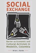 Social Exchange: Barter as Economic and Cultural Activism in Medell?n, Colombia
